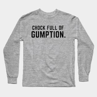 Chock full of gumption- an old saying design Long Sleeve T-Shirt